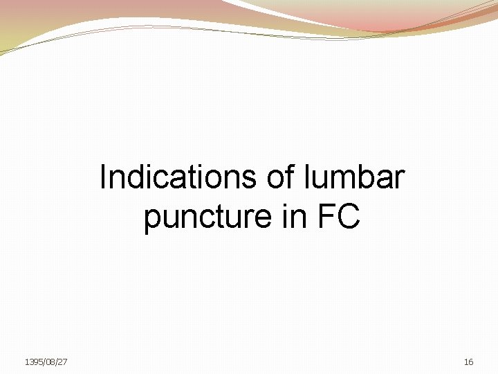 Indications of lumbar puncture in FC 1395/08/27 16 