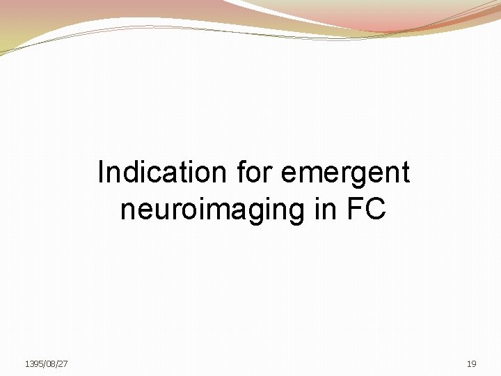 Indication for emergent neuroimaging in FC 1395/08/27 19 
