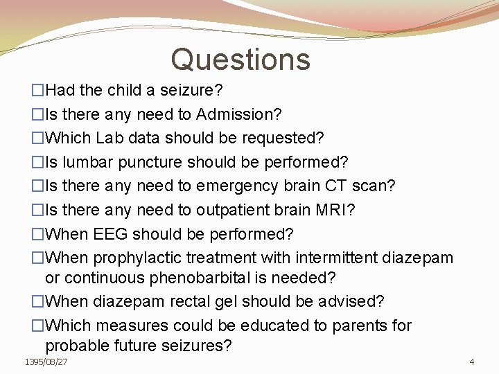 Questions �Had the child a seizure? �Is there any need to Admission? �Which Lab