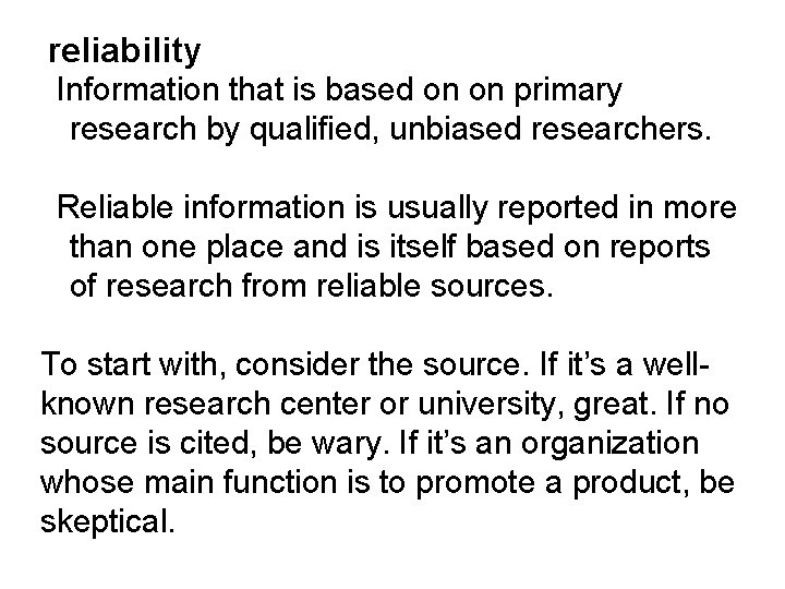 reliability Information that is based on on primary research by qualified, unbiased researchers. Reliable