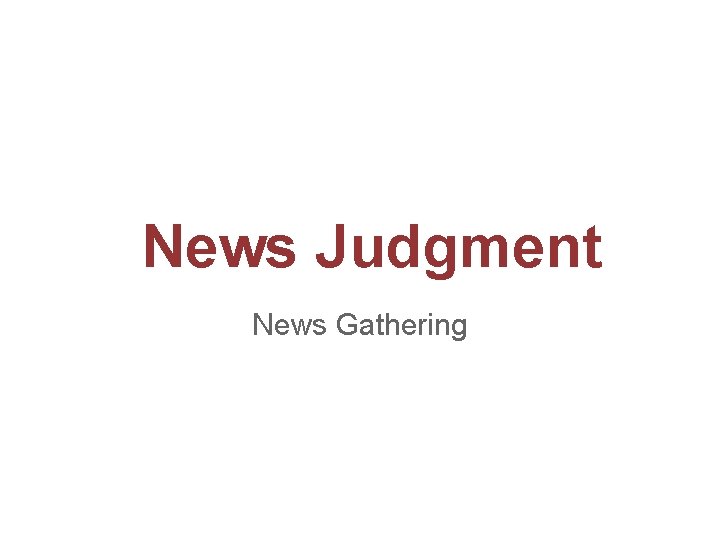 News Judgment News Gathering 