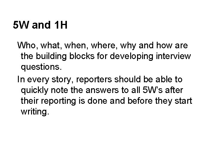 5 W and 1 H Who, what, when, where, why and how are the