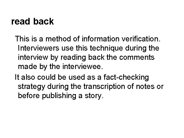 read back This is a method of information verification. Interviewers use this technique during