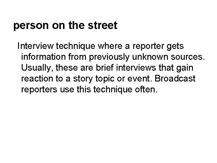 person on the street Interview technique where a reporter gets information from previously unknown