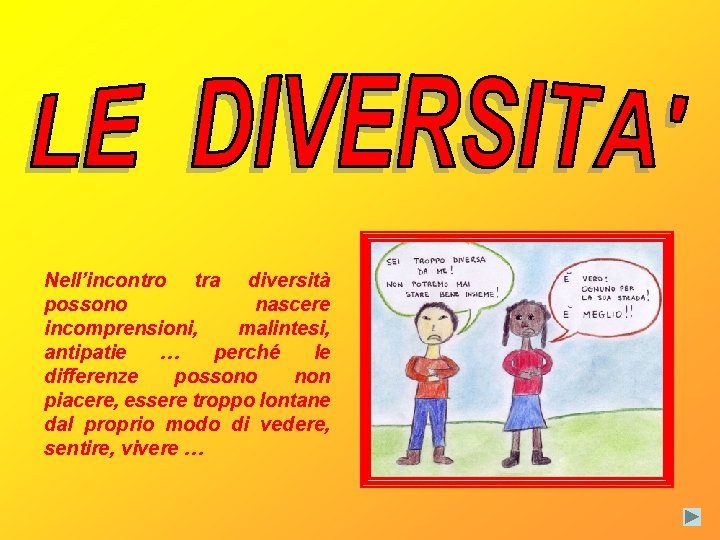 Nell’incontro tra diversità possono nascere incomprensioni, malintesi, antipatie … perché le differenze possono non