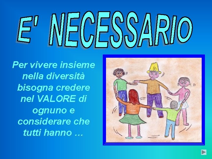 Per vivere insieme nella diversità bisogna credere nel VALORE di ognuno e considerare che