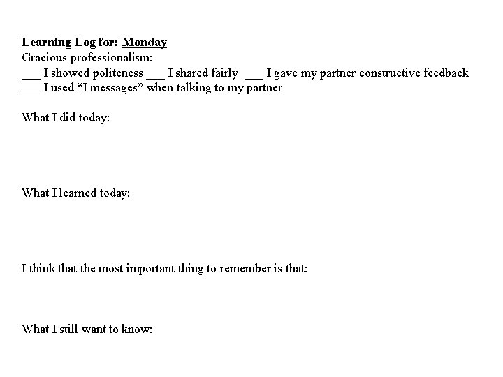 Learning Log for: Monday Gracious professionalism: ___ I showed politeness ___ I shared fairly