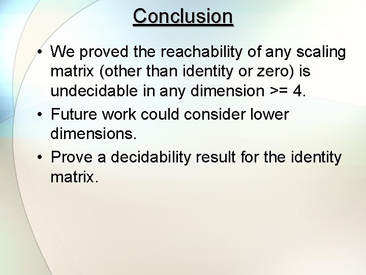 Conclusion • We proved the reachability of any scaling matrix (other than identity or