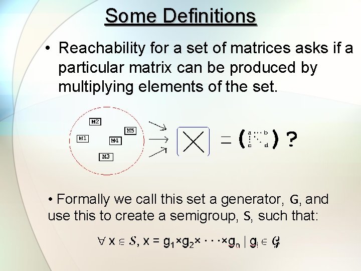 Some Definitions • Reachability for a set of matrices asks if a particular matrix