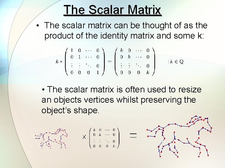 The Scalar Matrix • The scalar matrix can be thought of as the product