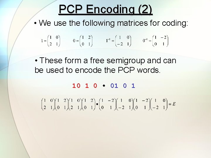 PCP Encoding (2) • We use the following matrices for coding: • These form
