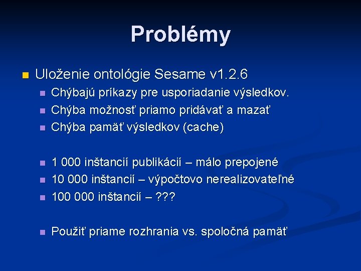 Problémy n Uloženie ontológie Sesame v 1. 2. 6 n n n Chýbajú príkazy