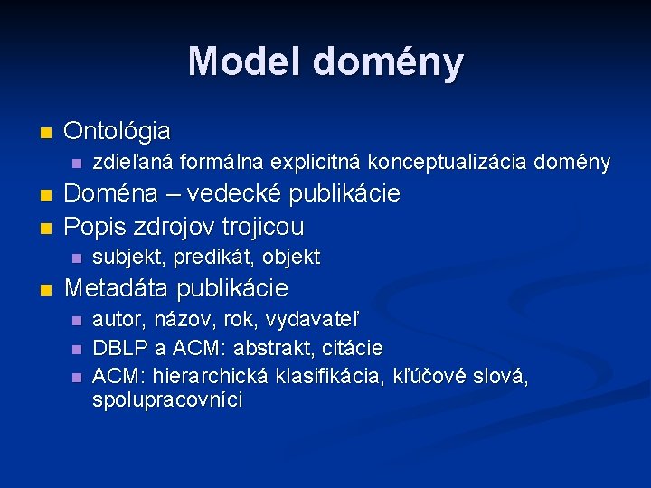 Model domény n Ontológia n n n Doména – vedecké publikácie Popis zdrojov trojicou