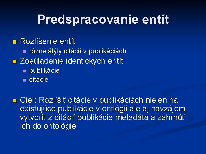 Predspracovanie entít n Rozlíšenie entít n n Zosúladenie identických entít n n n rôzne