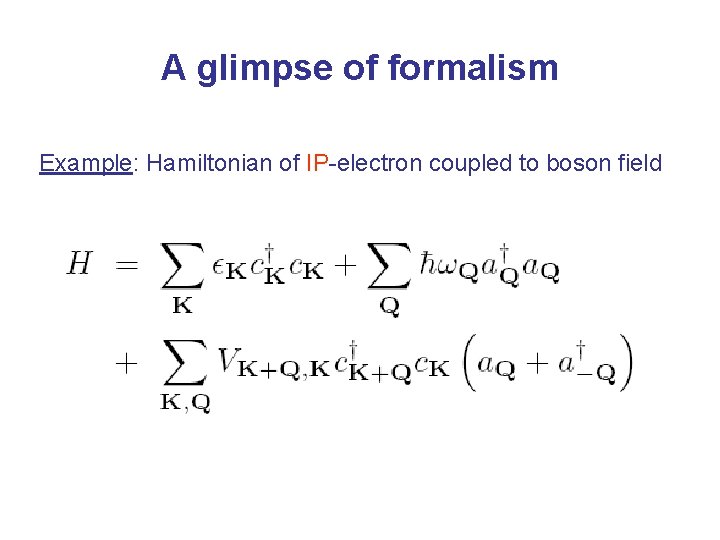 A glimpse of formalism Example: Hamiltonian of IP-electron coupled to boson field 