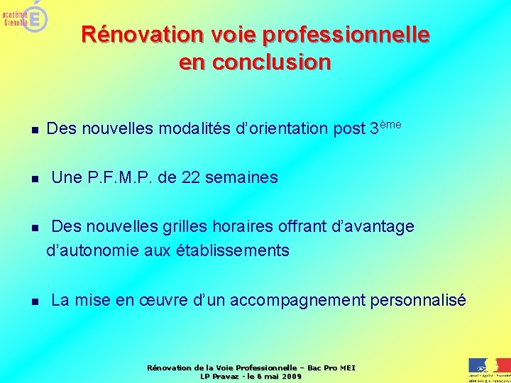 Rénovation voie professionnelle en conclusion n Des nouvelles modalités d’orientation post 3ème n Une