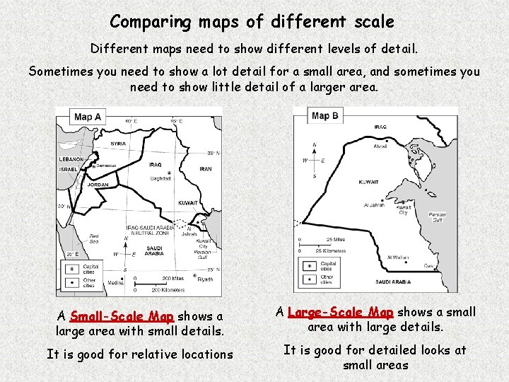 Comparing maps of different scale Different maps need to show different levels of detail.