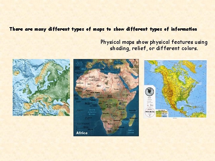 There are many different types of maps to show different types of information Physical