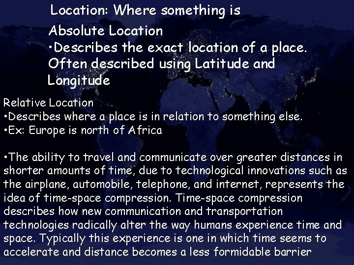 Location: Where something is Absolute Location • Describes the exact location of a place.