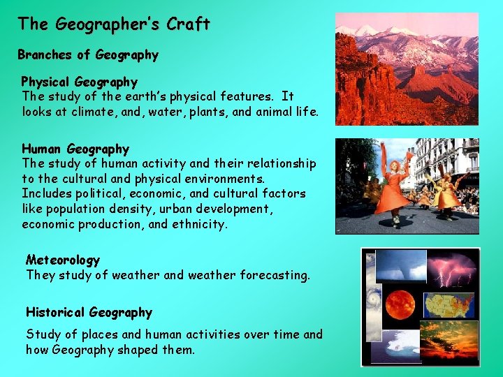 The Geographer’s Craft Branches of Geography Physical Geography The study of the earth’s physical