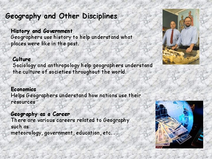 Geography and Other Disciplines History and Government Geographers use history to help understand what