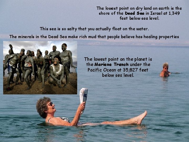 The lowest point on dry land on earth is the shore of the Dead