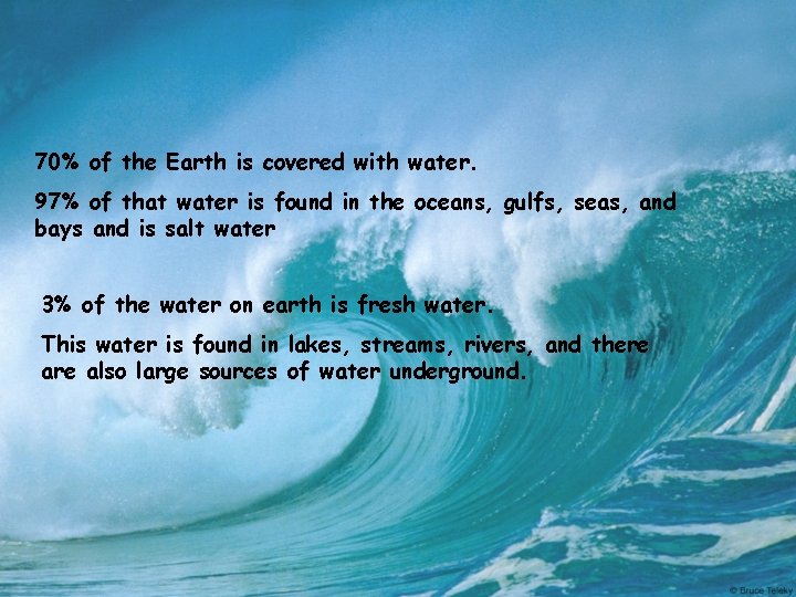 70% of the Earth is covered with water. 97% of that water is found