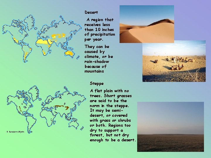 Desert A region that receives less than 10 inches of precipitation per year. They