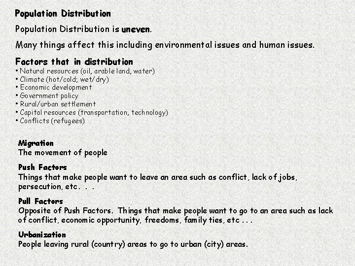 Population Distribution is uneven. Many things affect this including environmental issues and human issues.