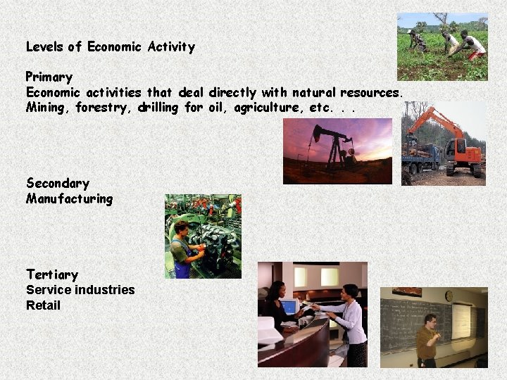Levels of Economic Activity Primary Economic activities that deal directly with natural resources. Mining,