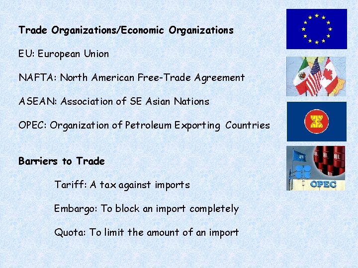 Trade Organizations/Economic Organizations EU: European Union NAFTA: North American Free-Trade Agreement ASEAN: Association of
