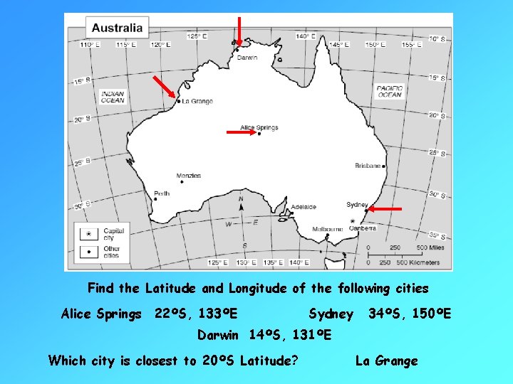 Find the Latitude and Longitude of the following cities Alice Springs 22ºS, 133ºE Sydney