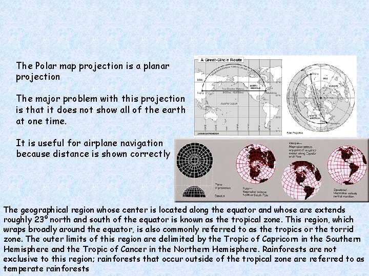 The Polar map projection is a planar projection The major problem with this projection