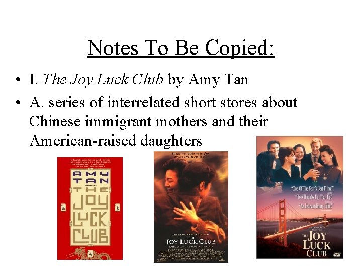 Notes To Be Copied: • I. The Joy Luck Club by Amy Tan •