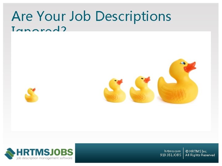 Are Your Job Descriptions Ignored? hrtms. com 919. 351. JOBS © HRTMS Inc. All