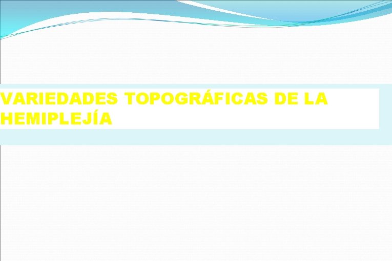 VARIEDADES TOPOGRÁFICAS DE LA HEMIPLEJÍA 