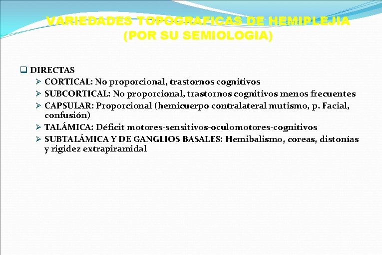 VARIEDADES TOPOGRAFICAS DE HEMIPLEJIA (POR SU SEMIOLOGIA) q DIRECTAS Ø CORTICAL: No proporcional, trastornos