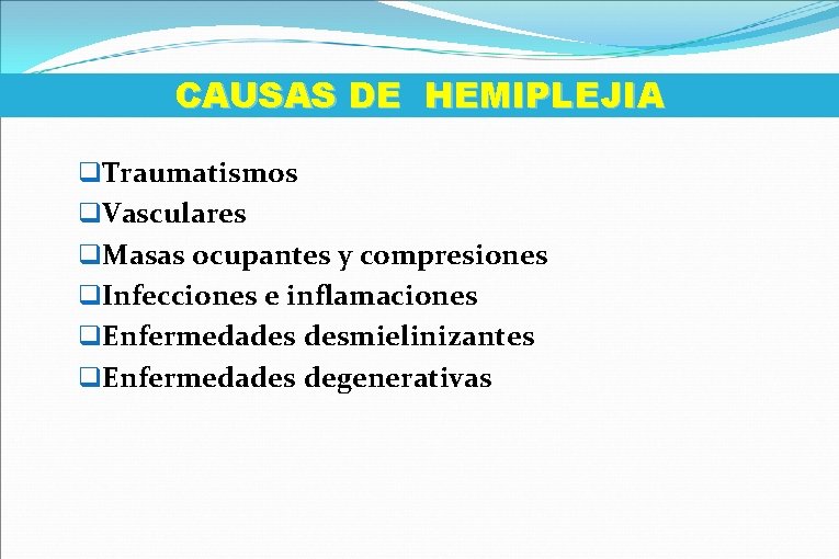 CAUSAS DE HEMIPLEJIA q. Traumatismos q. Vasculares q. Masas ocupantes y compresiones q. Infecciones