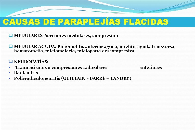 CAUSAS DE PARAPLEJÍAS FLACIDAS q MEDULARES: Secciones medulares, compresión q MEDULAR AGUDA: Poliomelitis anterior