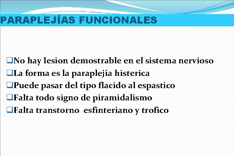 PARAPLEJÍAS FUNCIONALES q. No hay lesion demostrable en el sistema nervioso q. La forma