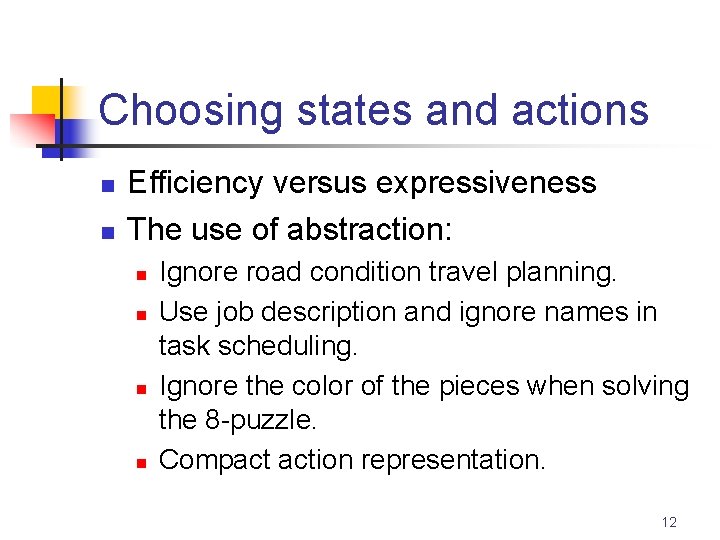 Choosing states and actions n n Efficiency versus expressiveness The use of abstraction: n