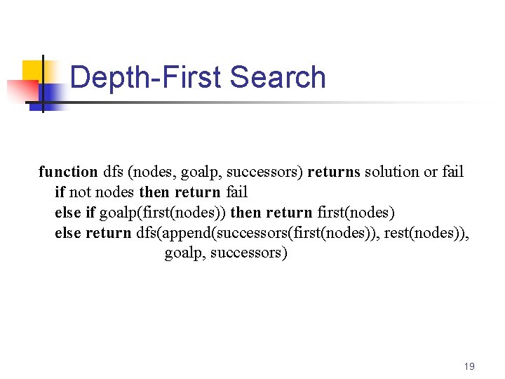 Depth-First Search function dfs (nodes, goalp, successors) returns solution or fail if not nodes