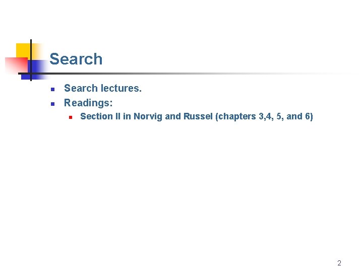 Search n n Search lectures. Readings: n Section II in Norvig and Russel (chapters