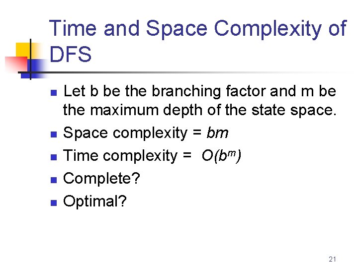 Time and Space Complexity of DFS n n n Let b be the branching