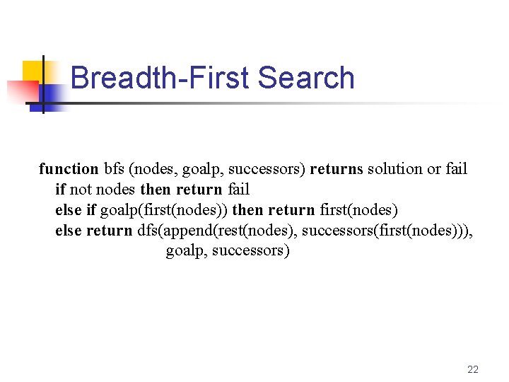 Breadth-First Search function bfs (nodes, goalp, successors) returns solution or fail if not nodes