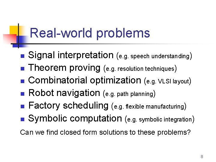 Real-world problems n n n Signal interpretation (e. g. speech understanding) Theorem proving (e.