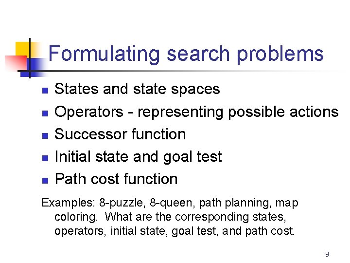 Formulating search problems n n n States and state spaces Operators - representing possible