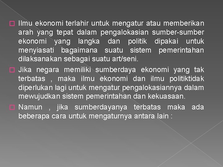 Ilmu ekonomi terlahir untuk mengatur atau memberikan arah yang tepat dalam pengalokasian sumber-sumber ekonomi