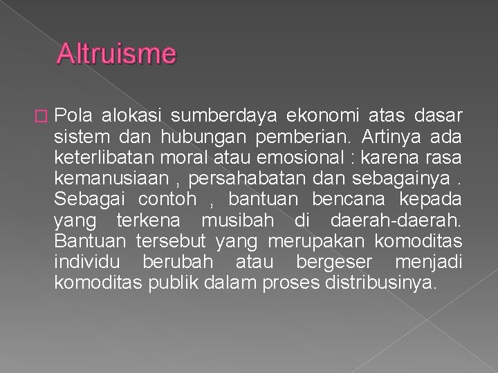 Altruisme � Pola alokasi sumberdaya ekonomi atas dasar sistem dan hubungan pemberian. Artinya ada