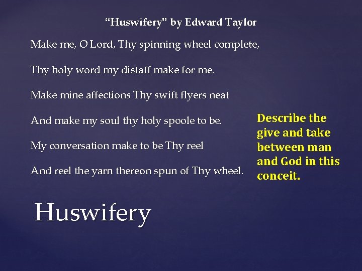 “Huswifery” by Edward Taylor Make me, O Lord, Thy spinning wheel complete, Thy holy